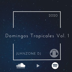 Juanzone Dj - Domingos Tropicales Vol. 1 Miz 2020 (Nada Es Suficiente)
