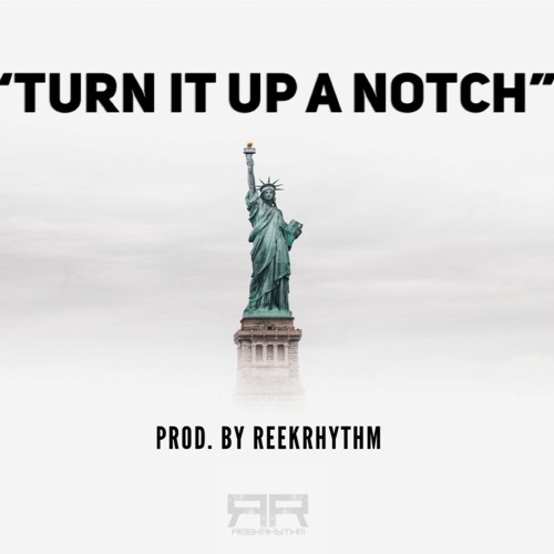 Turn It Up A Notch Prod. By ReekRhythm