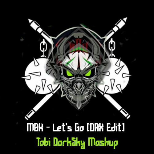 MBK - Let's Go (DRX Edit) Tobi DarkSky Mashup
