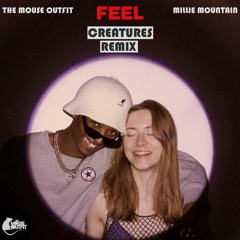 The Mouse Outfit & Millie Mountain - Feel (Creatures Remix)