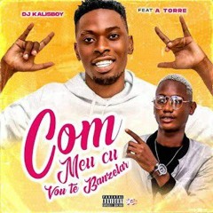 Dj Kalisboy feat. A Torre - Com Meu Cú Vou Te Banzela .mp3