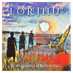 Lorjhu’ - Romassanah Kerrong