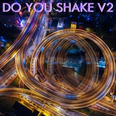 Do You Shake v2