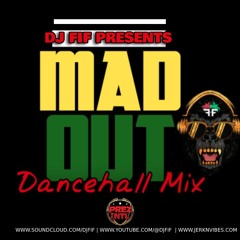 DJ FIF MAD OUT DANCEHALL MIX