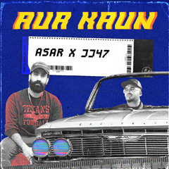 Aur Kaun - ASAR x JJ47