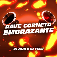 RAVE CORNETA EMBRAZANTE ▪ SAFE AND SOUND - DJ JAJA e DJ FEER - MC's GW, Madan, Rodrigo do CN