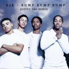 B2K - Bump Bump Bump (Jeftuz UKG remix)
