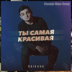 RAIKAHO - Ты Самая Красивая (Mustafa Aktas Remix)