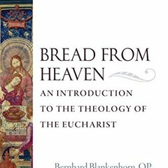 View KINDLE 📂 Bread from Heaven: An Introduction to the Theology of the Eucharist (S