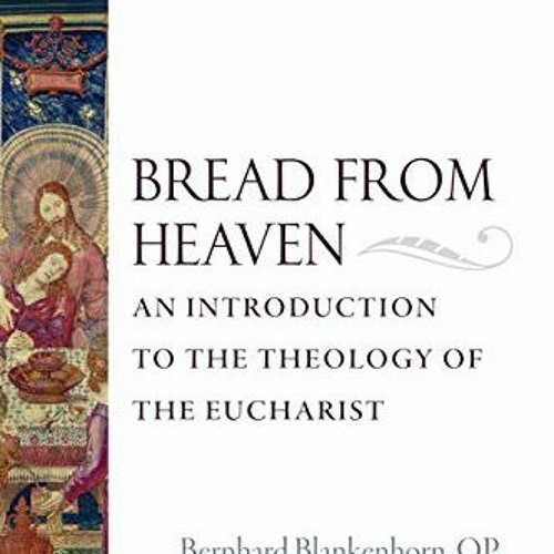 download PDF 📍 Bread from Heaven: An Introduction to the Theology of the Eucharist (