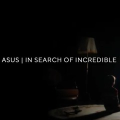 ASUS | In search of incredible