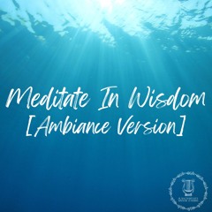 [Ambiance Version] Meditate In Wisdom