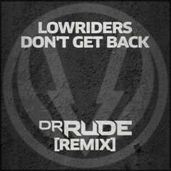 Lowriders - Don't Get Back (Dr. Rude RMX)