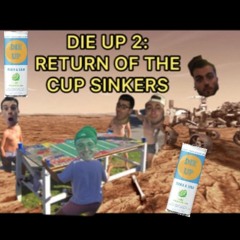 Die Up 2: Return of the Cup Sinkers