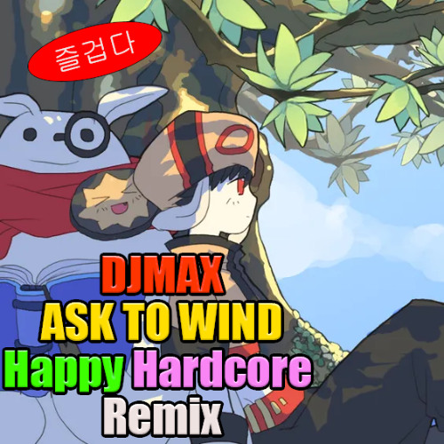 DJMAX - 바람에게 부탁해 (Happy Hardcore Remix) ASK TO WIND