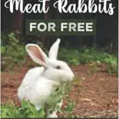 [GET] KINDLE 💔 Feeding Meat Rabbits for Free: A Guide to Growing and Foraging for Ra