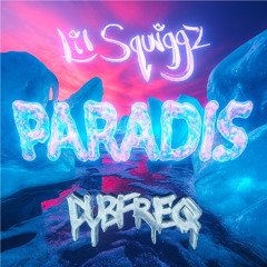 Dubfreq X Lil Squiggz - Paradis (OUT NOW)