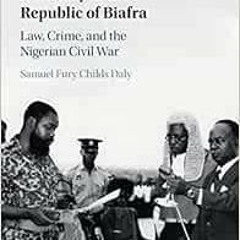 [Read] KINDLE 📝 A History of the Republic of Biafra by Samuel Fury Childs Daly EPUB