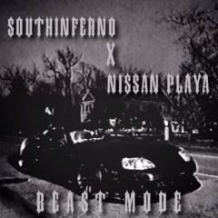 SOUTHINFERNO x Nissan Playa — Beast Mode