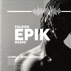 FALKON EPIK RADIO EP 3 : Le Meilleur De Southlove