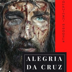 ALEGRIA NA CRUZ / 2021.03.14  #Θέωσις +JMJ+CPTD