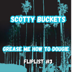 Scotty Buckets - Grease Me How To Dougie