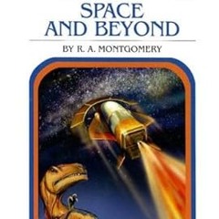 READ [PDF] Space And Beyond (Choose Your Own Adventure) by  R. A. Montgomery (Author),