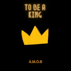 To Be A King