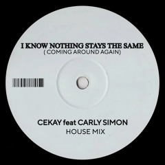 Coming Around Again - Cekay ft Carly Simon ( I Know Nothing Stays the Same)