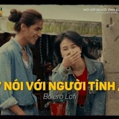 Nói Với Người Tình - (Lofi Ver_) _ Đạt Long Vinh x Bolero Lofi _ Anh có đòi hỏi gì đâu