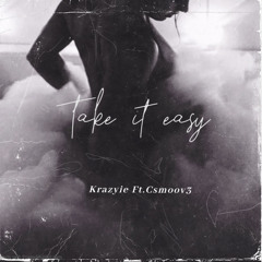 Take it easy-Krazyie (Ft.Csmoov3)