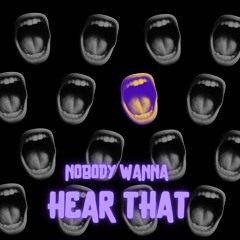 Nobody Wanna Hear That