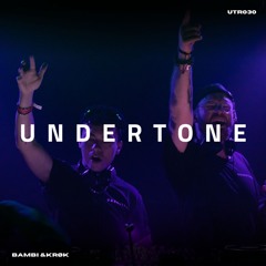 Undertone Radio Episode 030 - BAMBI B2B KRØK