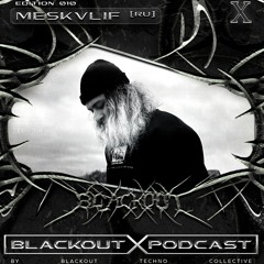 BLACKOUT Podcast X: MESKVLIF (RU)