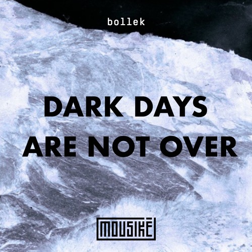 Mousikē 79 | "Dark Days Are Not Over " by bollek