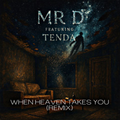 Mr D - When Heaven Takes You (MC Tenda Vocal Mix)