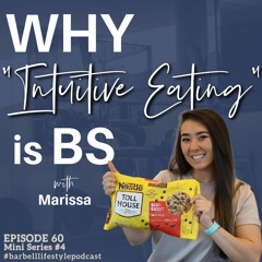 The Barbell Lifestyle Podcast #60 [Mini Series #4]: Why "Intuitive Eating" Is BS with Marissa