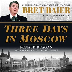 [Read] PDF 📘 Three Days in Moscow: Ronald Reagan and the Fall of the Soviet Empire b