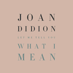 Let Me Tell You What I Mean by Joan Didion, read by Kimberly Farr