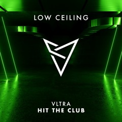 VLTRA - Hit The Club [Low Ceiling]