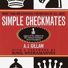 [View] EBOOK EPUB KINDLE PDF Simple Checkmates: More Than 400 Exercises for Novices of All Ages! by