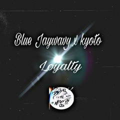 The Blockboyz(BlueJayWavy Kyoto)- Loyalty