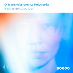 Radio 80000 - IO Transmissions w/ Polygonia (21.04.2023)