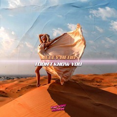 Jelly Bear - I Don't Know You