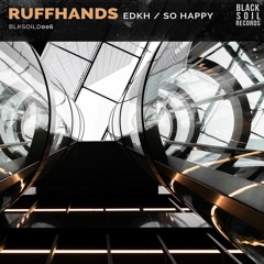Ruffhands - EDKH / So Happy [BLKSOILD006]