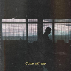 Come With Me