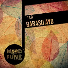 T.I.O - Barasu Ayo (Original Mix) Mood Funk Records - SC Edit