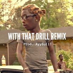 Young Thug - "With That" Drill Remix (Prod. AyyBull!)