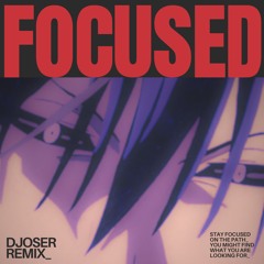 FOCUSED (Djoser Remix)