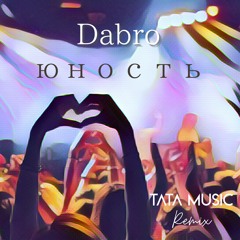 Dabro – Yunost (Tata Music Remix)